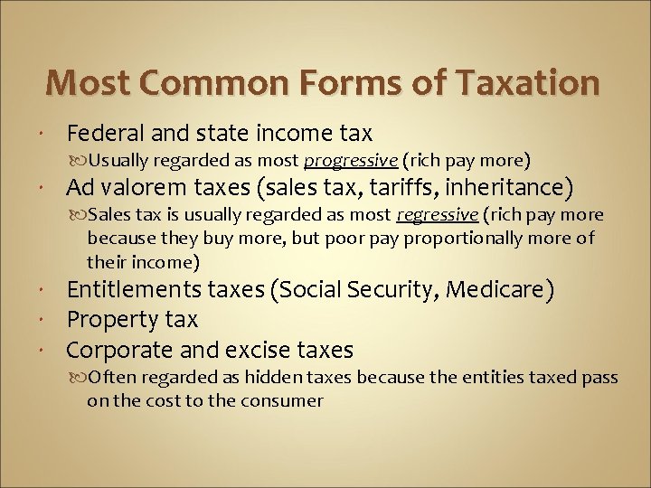 Most Common Forms of Taxation Federal and state income tax Usually regarded as most