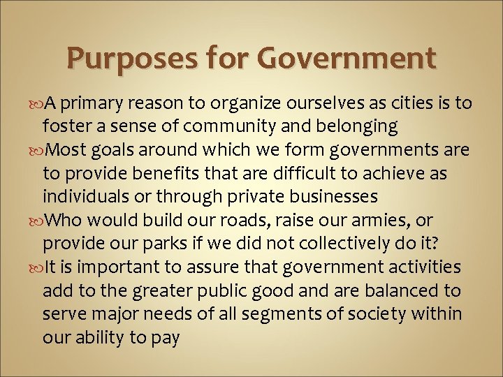 Purposes for Government A primary reason to organize ourselves as cities is to foster