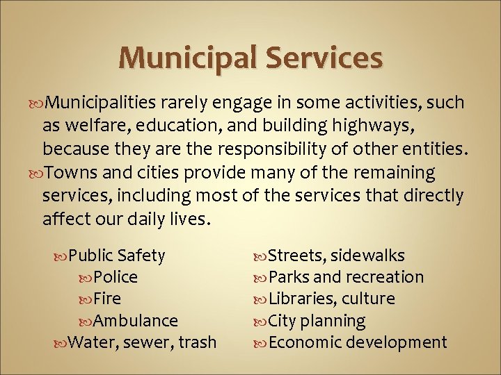 Municipal Services Municipalities rarely engage in some activities, such as welfare, education, and building