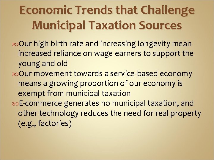 Economic Trends that Challenge Municipal Taxation Sources Our high birth rate and increasing longevity