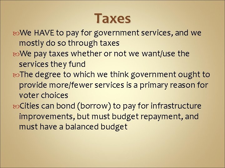 Taxes We HAVE to pay for government services, and we mostly do so through