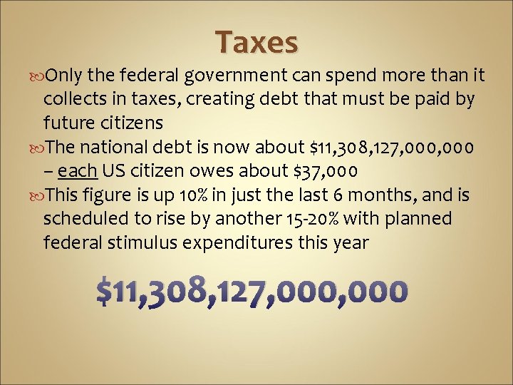 Taxes Only the federal government can spend more than it collects in taxes, creating