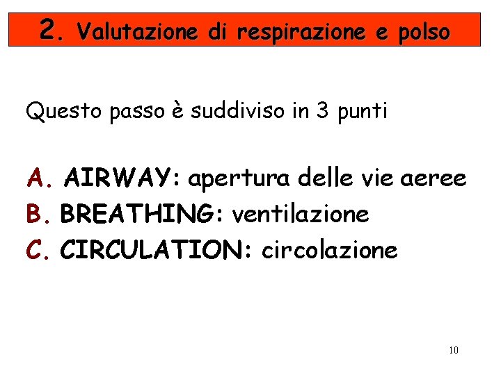 2. Valutazione di respirazione e polso Questo passo è suddiviso in 3 punti A.