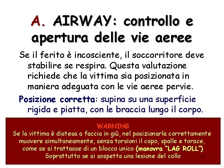 A. AIRWAY: controllo e apertura delle vie aeree Se il ferito è incosciente, il