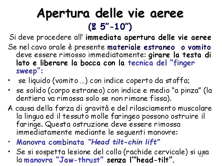 Apertura delle vie aeree ( 5”-10”) Si deve procedere all’ immediata apertura delle vie