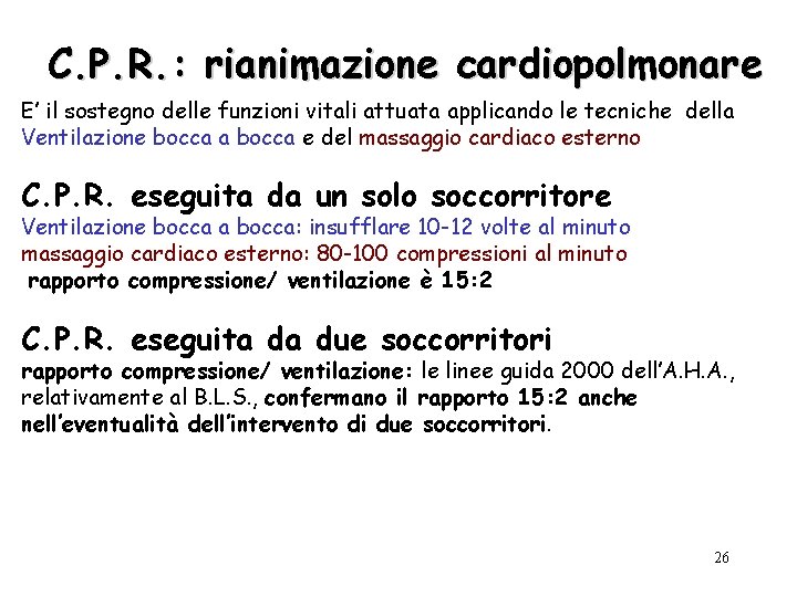 C. P. R. : rianimazione cardiopolmonare E’ il sostegno delle funzioni vitali attuata applicando