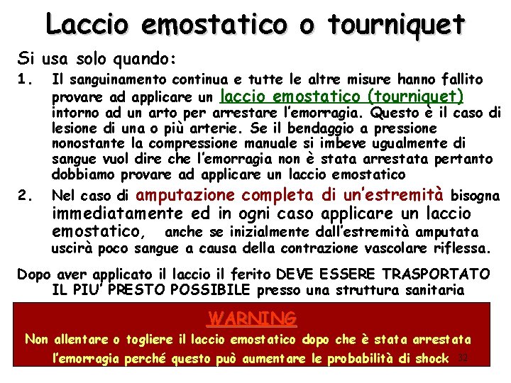 Laccio emostatico o tourniquet Si usa solo quando: 1. Il sanguinamento continua e tutte