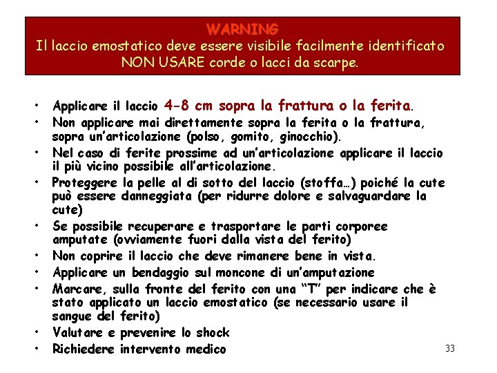 WARNING Il laccio emostatico deve essere visibile facilmente identificato NON USARE corde o lacci