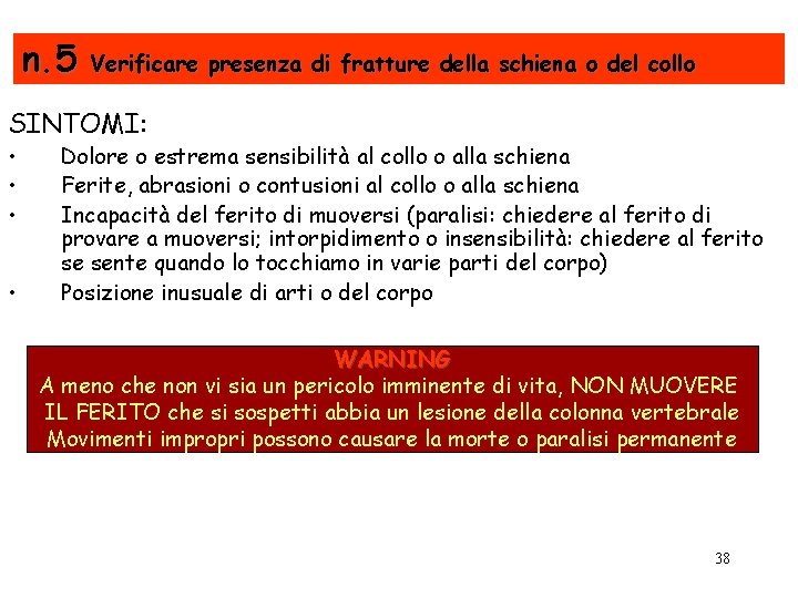 n. 5 Verificare presenza di fratture della schiena o del collo SINTOMI: • •