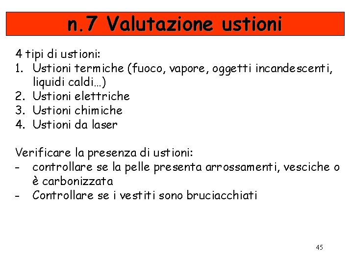 n. 7 Valutazione ustioni 4 tipi di ustioni: 1. Ustioni termiche (fuoco, vapore, oggetti