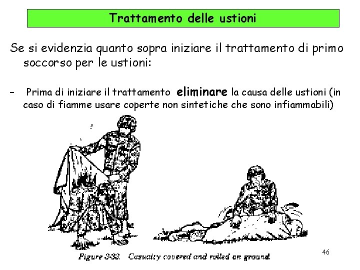 Trattamento delle ustioni Se si evidenzia quanto sopra iniziare il trattamento di primo soccorso
