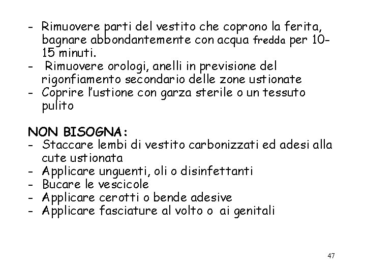 - Rimuovere parti del vestito che coprono la ferita, bagnare abbondantemente con acqua fredda