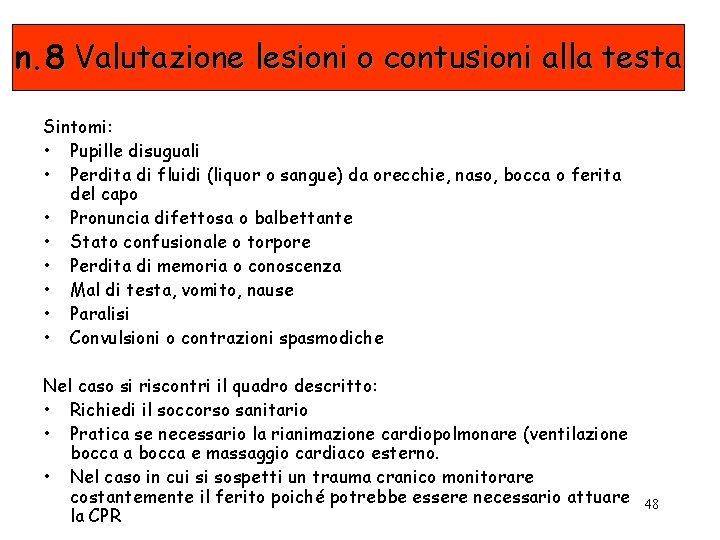 n. 8 Valutazione lesioni o contusioni alla testa Sintomi: • Pupille disuguali • Perdita