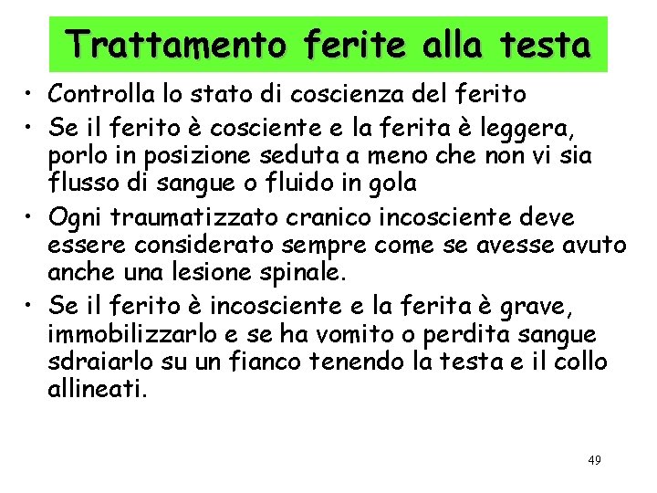 Trattamento ferite alla testa • Controlla lo stato di coscienza del ferito • Se