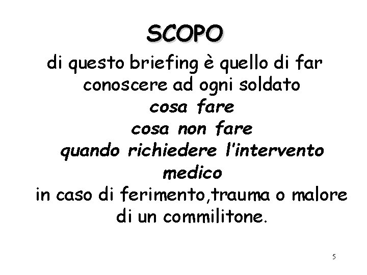 SCOPO di questo briefing è quello di far conoscere ad ogni soldato cosa fare
