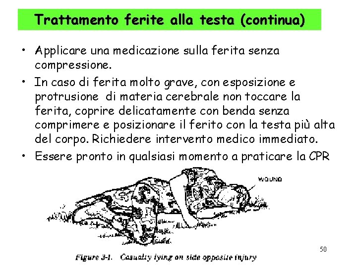 Trattamento ferite alla testa (continua) • Applicare una medicazione sulla ferita senza compressione. •