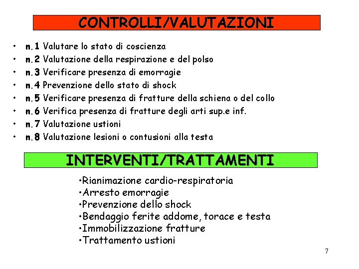 CONTROLLI/VALUTAZIONI • • n. 1 Valutare lo stato di coscienza n. 2 Valutazione della
