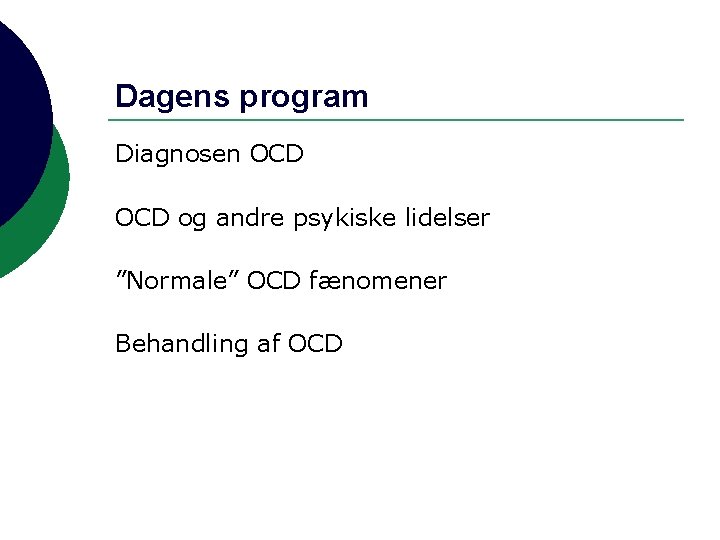 Dagens program Diagnosen OCD og andre psykiske lidelser ”Normale” OCD fænomener Behandling af OCD