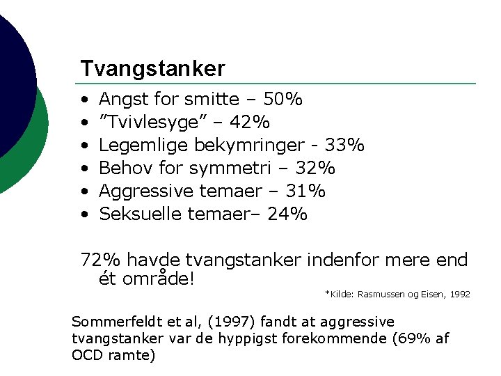 Tvangstanker • • • Angst for smitte – 50% ”Tvivlesyge” – 42% Legemlige bekymringer