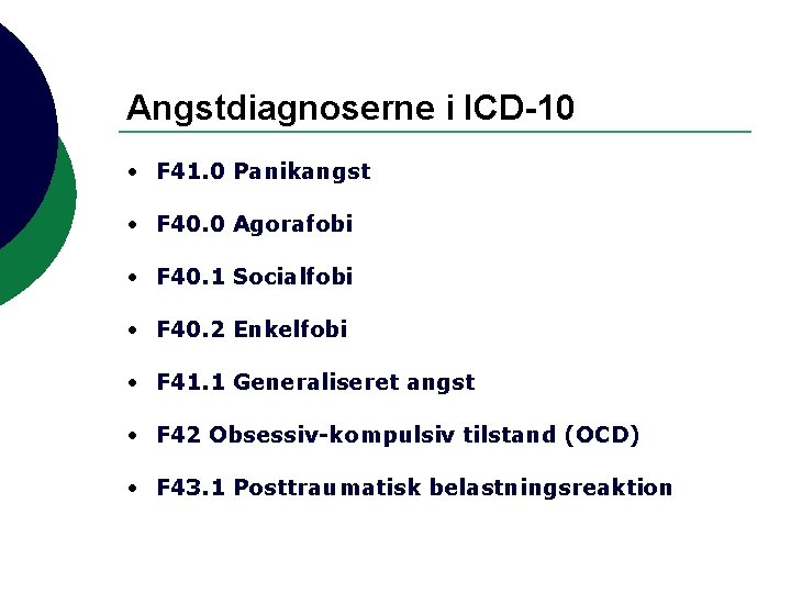 Angstdiagnoserne i ICD-10 • F 41. 0 Panikangst • F 40. 0 Agorafobi •