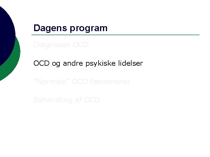 Dagens program Diagnosen OCD og andre psykiske lidelser ”Normale” OCD fænomener Behandling af OCD