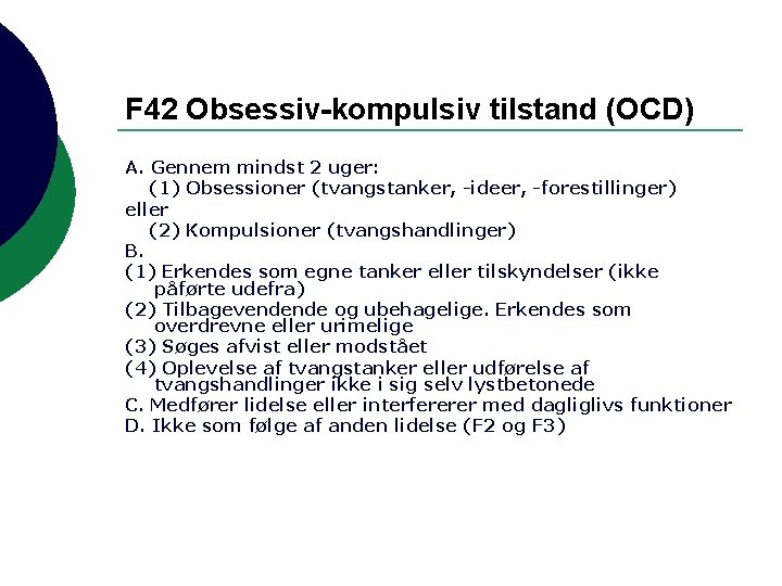F 42 Obsessiv-kompulsiv tilstand (OCD) A. Gennem mindst 2 uger: (1) Obsessioner (tvangstanker, -ideer,