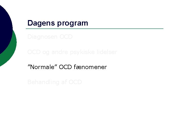 Dagens program Diagnosen OCD og andre psykiske lidelser ”Normale” OCD fænomener Behandling af OCD
