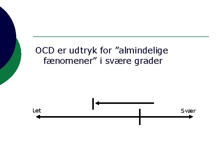 OCD er udtryk for ”almindelige fænomener” i svære grader Let Svær 