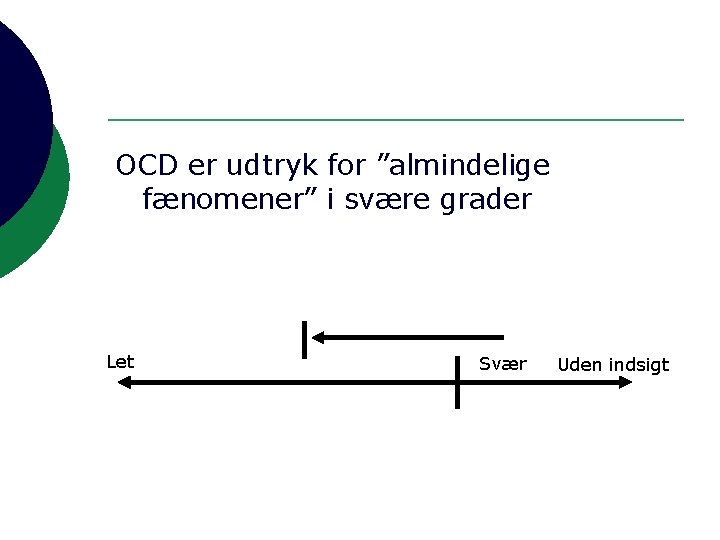 OCD er udtryk for ”almindelige fænomener” i svære grader Let Svær Uden indsigt 