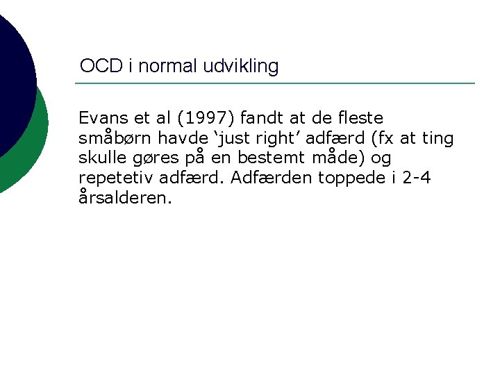 OCD i normal udvikling Evans et al (1997) fandt at de fleste småbørn havde