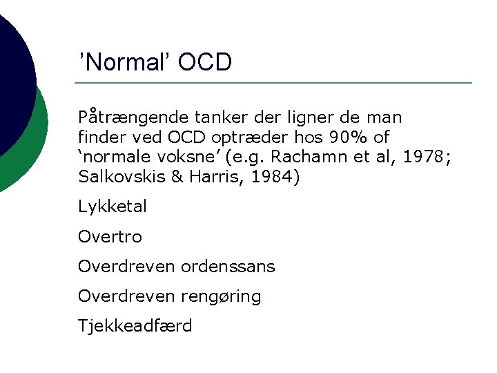 ’Normal’ OCD Påtrængende tanker der ligner de man finder ved OCD optræder hos 90%