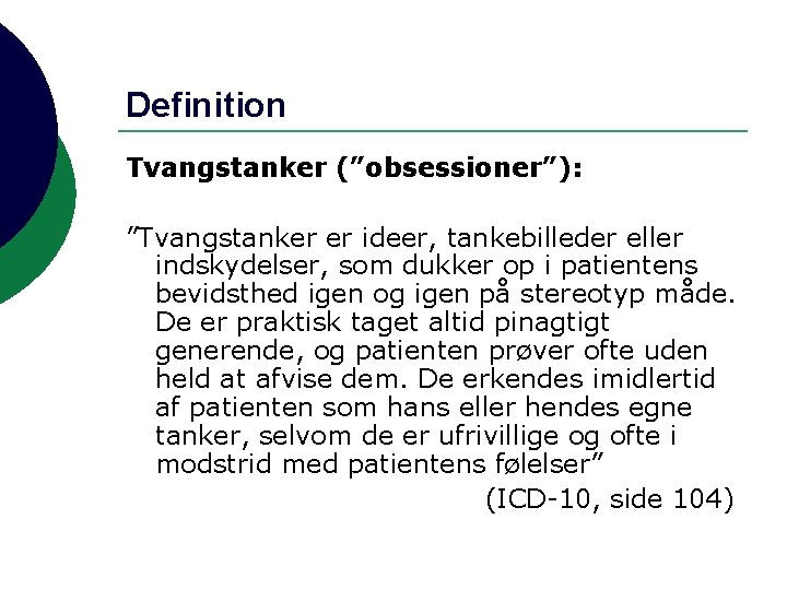 Definition Tvangstanker (”obsessioner”): ”Tvangstanker er ideer, tankebilleder eller indskydelser, som dukker op i patientens