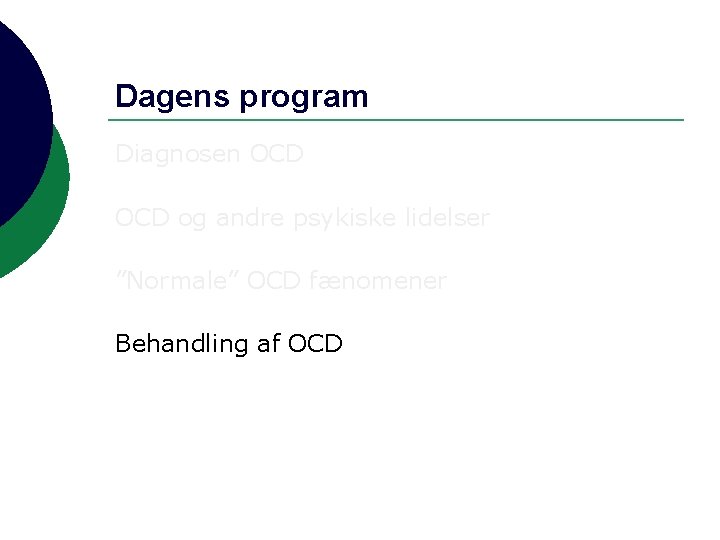 Dagens program Diagnosen OCD og andre psykiske lidelser ”Normale” OCD fænomener Behandling af OCD