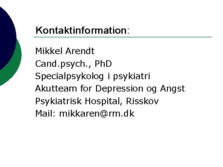 Kontaktinformation: Mikkel Arendt Cand. psych. , Ph. D Specialpsykolog i psykiatri Akutteam for Depression