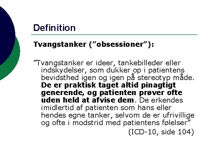 Definition Tvangstanker (”obsessioner”): ”Tvangstanker er ideer, tankebilleder eller indskydelser, som dukker op i patientens