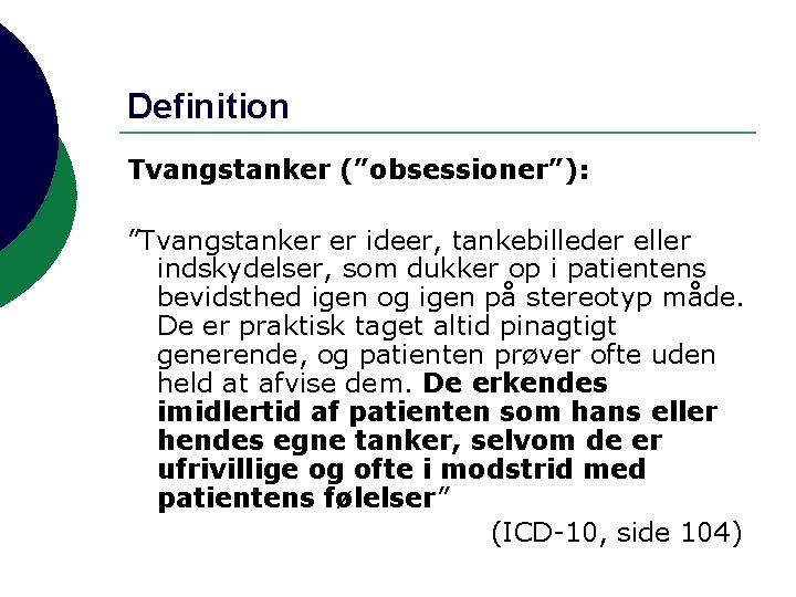 Definition Tvangstanker (”obsessioner”): ”Tvangstanker er ideer, tankebilleder eller indskydelser, som dukker op i patientens