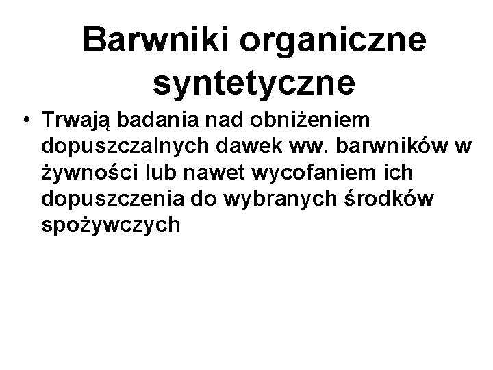 Barwniki organiczne syntetyczne • Trwają badania nad obniżeniem dopuszczalnych dawek ww. barwników w żywności