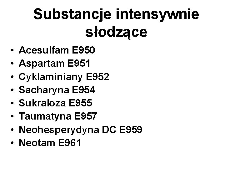 Substancje intensywnie słodzące • • Acesulfam E 950 Aspartam E 951 Cyklaminiany E 952