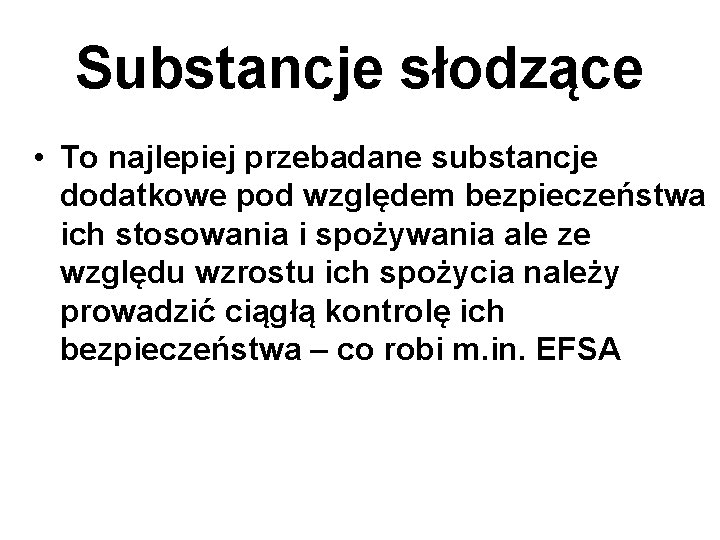 Substancje słodzące • To najlepiej przebadane substancje dodatkowe pod względem bezpieczeństwa ich stosowania i