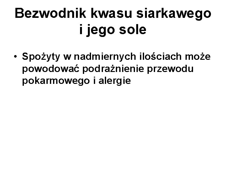 Bezwodnik kwasu siarkawego i jego sole • Spożyty w nadmiernych ilościach może powodować podrażnienie