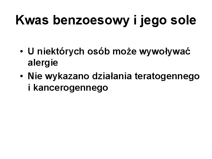 Kwas benzoesowy i jego sole • U niektórych osób może wywoływać alergie • Nie