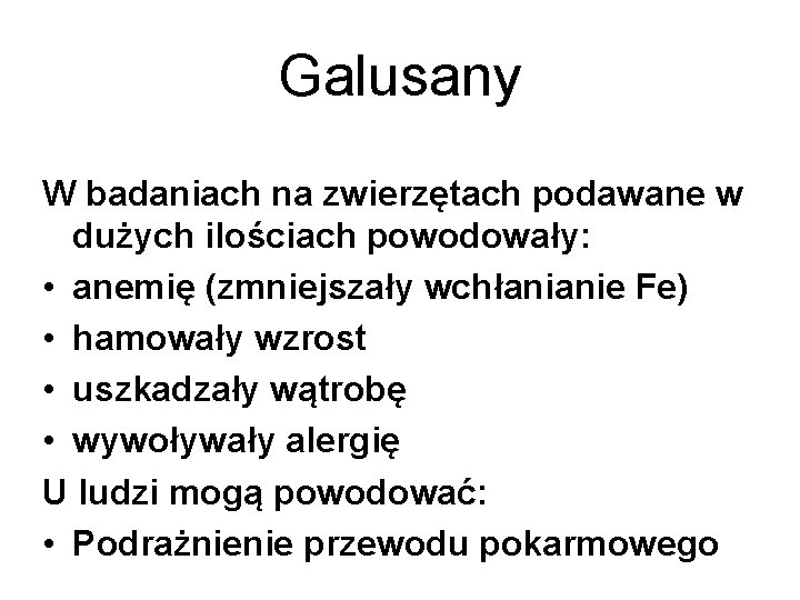 Galusany W badaniach na zwierzętach podawane w dużych ilościach powodowały: • anemię (zmniejszały wchłanianie