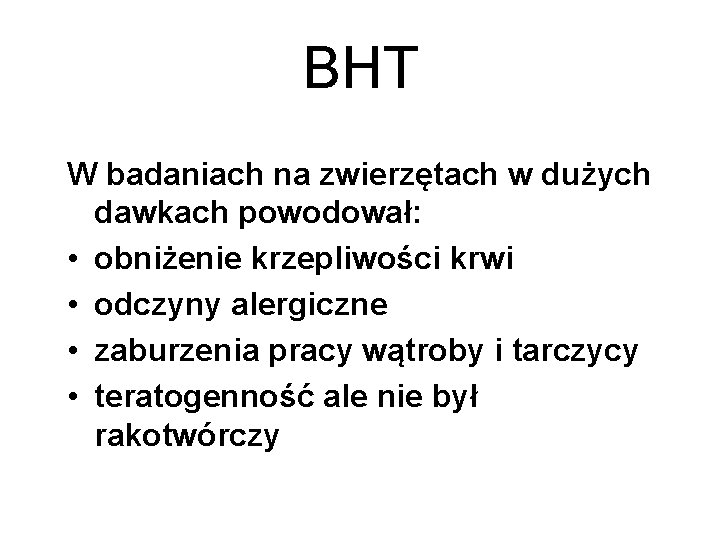 BHT W badaniach na zwierzętach w dużych dawkach powodował: • obniżenie krzepliwości krwi •