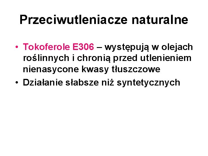 Przeciwutleniacze naturalne • Tokoferole E 306 – występują w olejach roślinnych i chronią przed