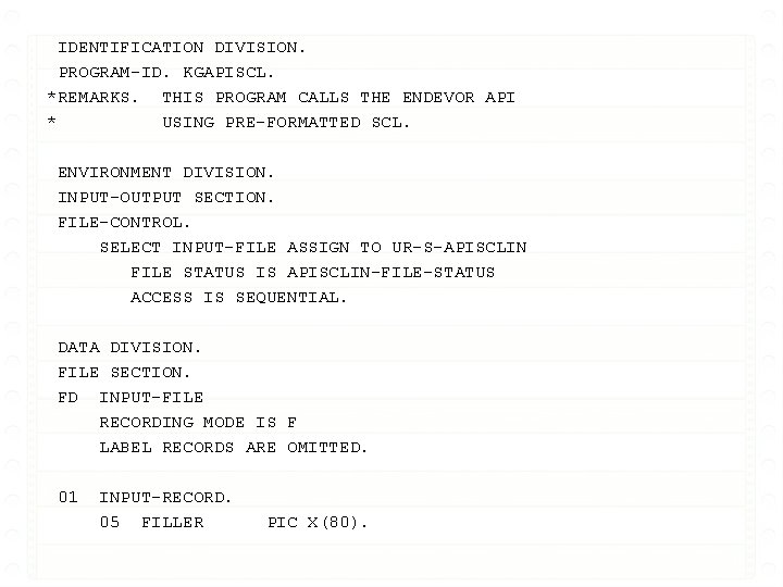 IDENTIFICATION DIVISION. PROGRAM-ID. KGAPISCL. *REMARKS. THIS PROGRAM CALLS THE ENDEVOR API * USING PRE-FORMATTED