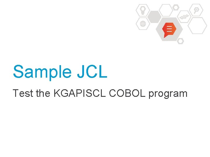 Sample JCL Test the KGAPISCL COBOL program 