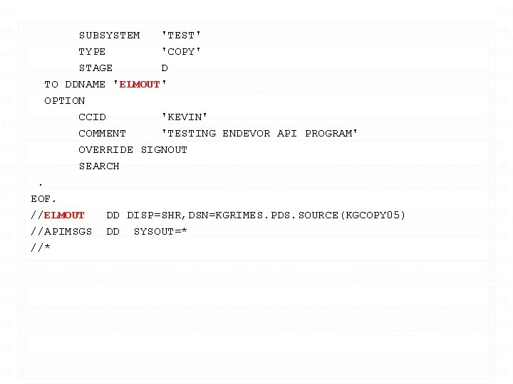 SUBSYSTEM 'TEST' TYPE 'COPY' STAGE D TO DDNAME 'ELMOUT' OPTION CCID 'KEVIN' COMMENT 'TESTING