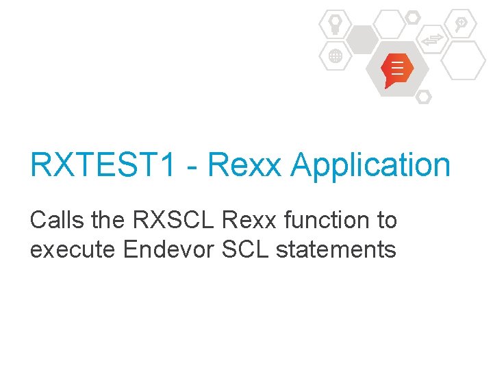 RXTEST 1 - Rexx Application Calls the RXSCL Rexx function to execute Endevor SCL