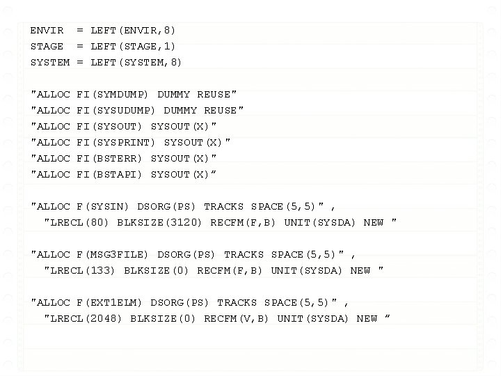 ENVIR = LEFT(ENVIR, 8) STAGE = LEFT(STAGE, 1) SYSTEM = LEFT(SYSTEM, 8) "ALLOC "ALLOC