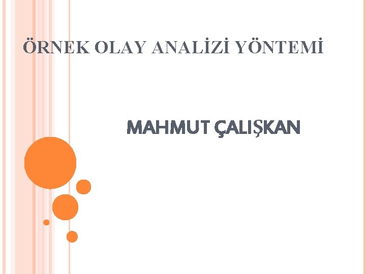 ÖRNEK OLAY ANALİZİ YÖNTEMİ MAHMUT ÇALIŞKAN 
